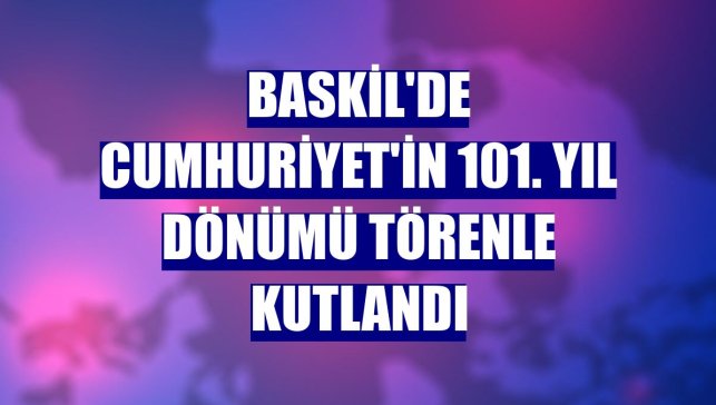 Baskil'de Cumhuriyet'in 101. yıl dönümü törenle kutlandı