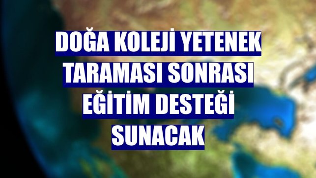 Doğa Koleji yetenek taraması sonrası eğitim desteği sunacak