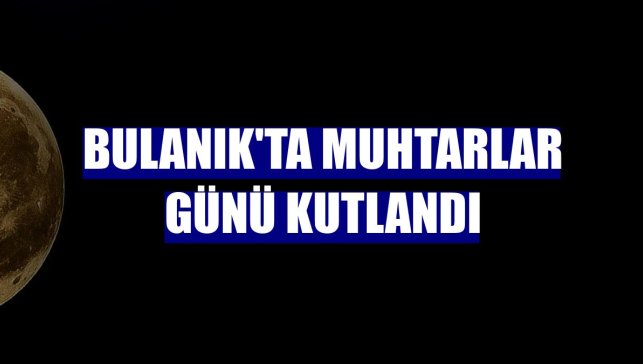 Bulanık'ta Muhtarlar Günü kutlandı
