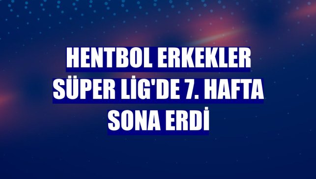 Hentbol Erkekler Süper Lig'de 7. hafta sona erdi