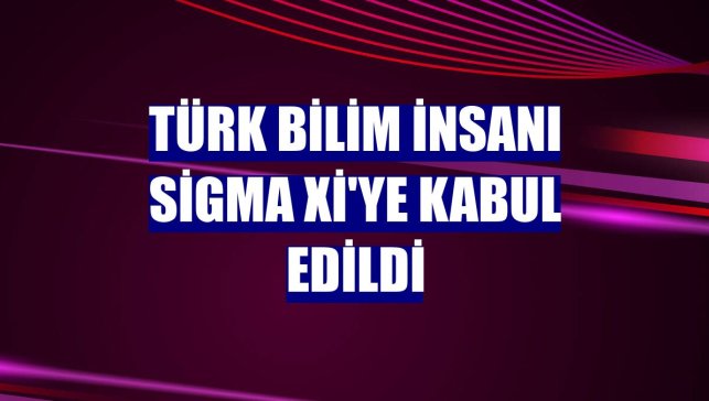 Türk bilim insanı Sigma Xi'ye kabul edildi
