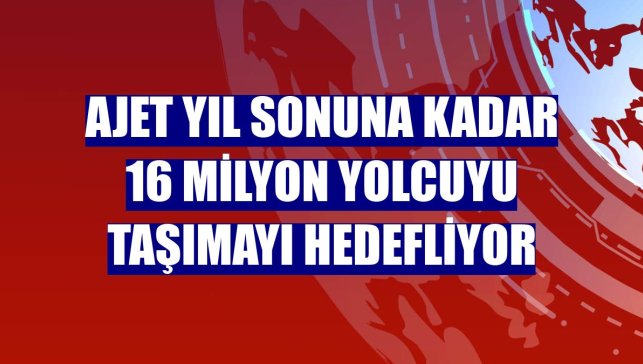 AJet yıl sonuna kadar 16 milyon yolcuyu taşımayı hedefliyor