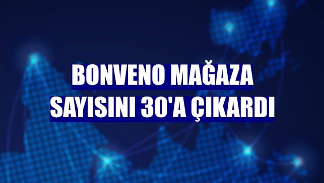 BonVeno mağaza sayısını 30'a çıkardı