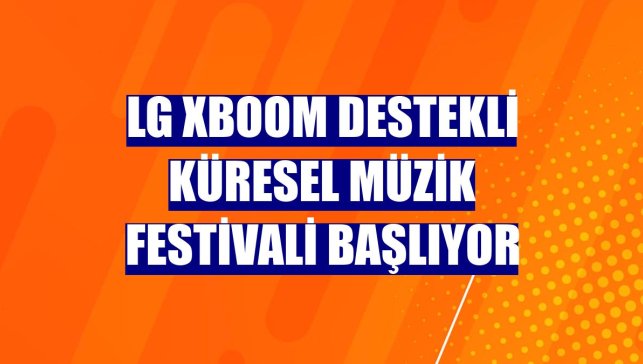 LG XBOOM destekli küresel müzik festivali başlıyor