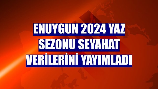 Enuygun 2024 yaz sezonu seyahat verilerini yayımladı