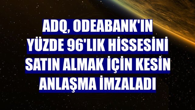 ADQ, Odeabank'ın yüzde 96'lık hissesini satın almak için kesin anlaşma imzaladı