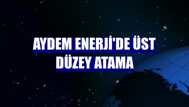Aydem Enerji'de üst düzey atama