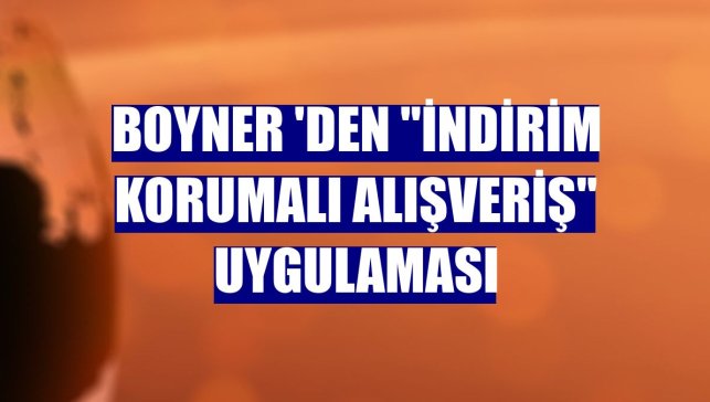 Boyner 'den "İndirim Korumalı Alışveriş" uygulaması
