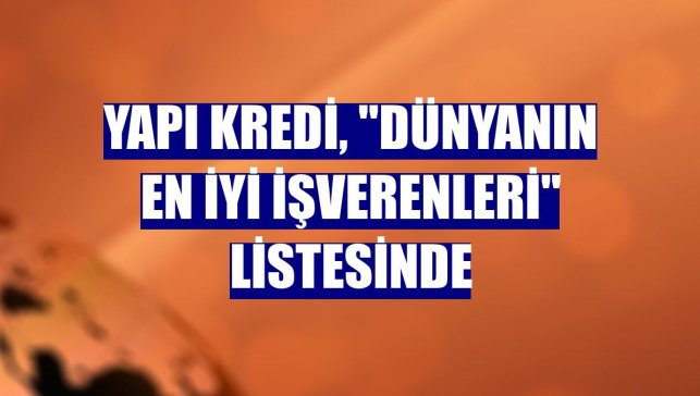 Yapı Kredi, "Dünyanın En İyi İşverenleri" listesinde