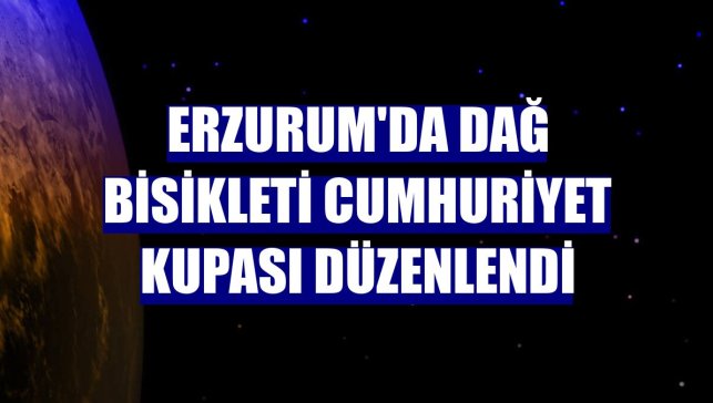 Erzurum'da Dağ Bisikleti Cumhuriyet Kupası düzenlendi