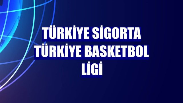 Türkiye Sigorta Türkiye Basketbol Ligi
