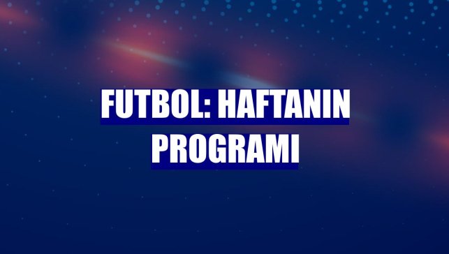Futbol: Haftanın programı