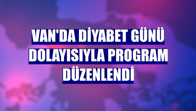 Van'da Diyabet Günü dolayısıyla program düzenlendi