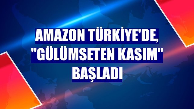 Amazon Türkiye'de, "Gülümseten Kasım" başladı