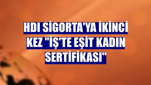 HDI Sigorta'ya ikinci kez "İş'te Eşit Kadın Sertifikası"