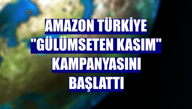 Amazon Türkiye "Gülümseten Kasım" kampanyasını başlattı