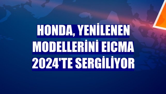Honda, yenilenen modellerini EICMA 2024'te sergiliyor