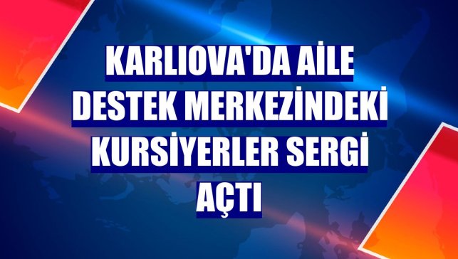 Karlıova'da Aile Destek Merkezindeki kursiyerler sergi açtı