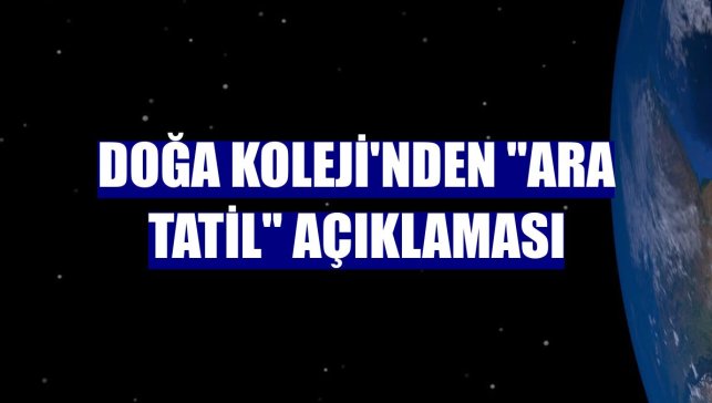 Doğa Koleji'nden "ara tatil" açıklaması