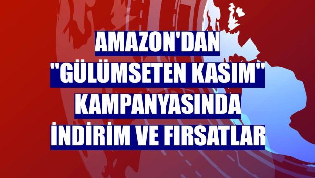 Amazon'dan "Gülümseten Kasım" kampanyasında indirim ve fırsatlar