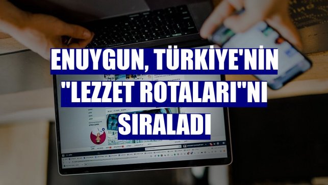 Enuygun, Türkiye'nin "lezzet rotaları"nı sıraladı