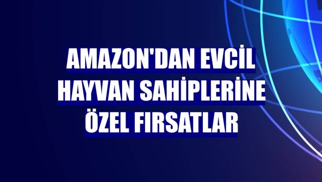 Amazon'dan evcil hayvan sahiplerine özel fırsatlar