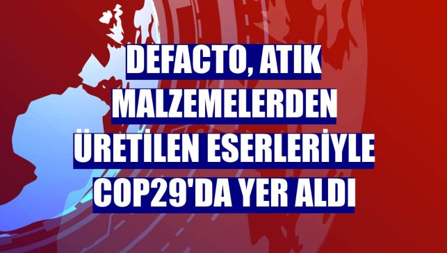 DeFacto, atık malzemelerden üretilen eserleriyle COP29'da yer aldı