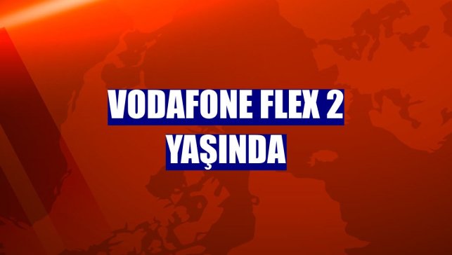Vodafone FLEX 2 yaşında
