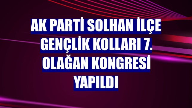 AK Parti Solhan İlçe Gençlik Kolları 7. Olağan Kongresi yapıldı