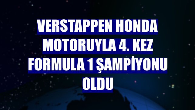 Verstappen Honda motoruyla 4. kez Formula 1 şampiyonu oldu