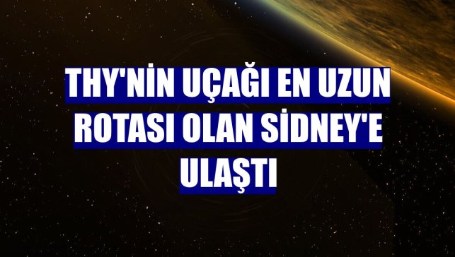 THY'nin uçağı en uzun rotası olan Sidney'e ulaştı