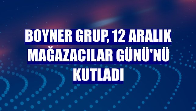Boyner Grup, 12 Aralık Mağazacılar Günü'nü kutladı