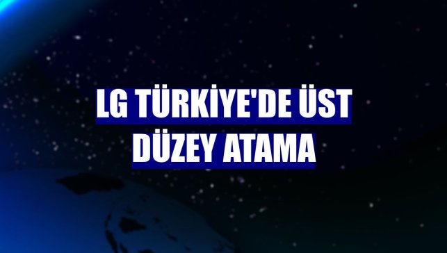 LG Türkiye'de üst düzey atama