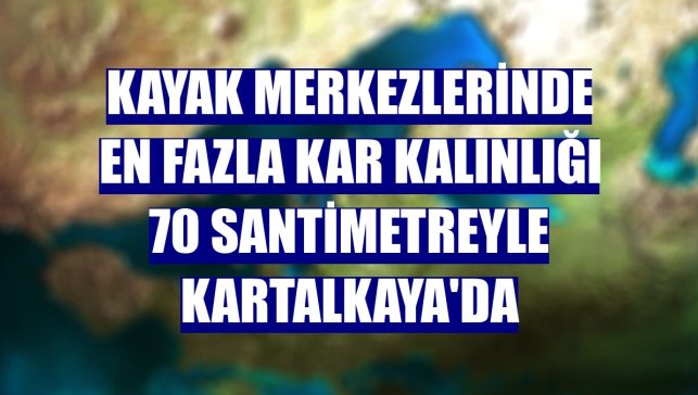 Kayak merkezlerinde en fazla kar kalınlığı 70 santimetreyle Kartalkaya'da