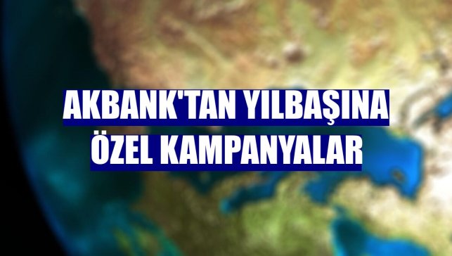 Akbank'tan yılbaşına özel kampanyalar