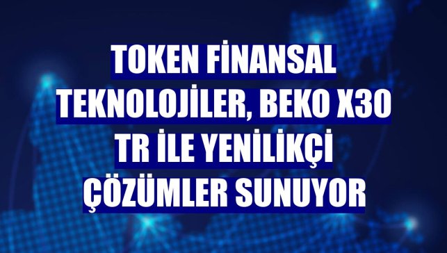 Token Finansal Teknolojiler, Beko X30 TR ile yenilikçi çözümler sunuyor