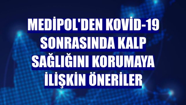 Medipol'den Kovid-19 sonrasında kalp sağlığını korumaya ilişkin öneriler