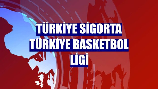 Türkiye Sigorta Türkiye Basketbol Ligi
