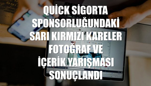 Quick Sigorta sponsorluğundaki Sarı Kırmızı Kareler Fotoğraf ve İçerik Yarışması sonuçlandı