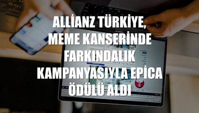 Allianz Türkiye, meme kanserinde farkındalık kampanyasıyla Epica Ödülü aldı