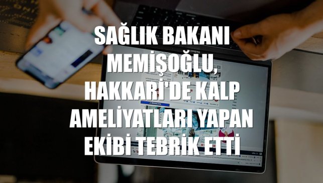 Sağlık Bakanı Memişoğlu, Hakkari'de kalp ameliyatları yapan ekibi tebrik etti