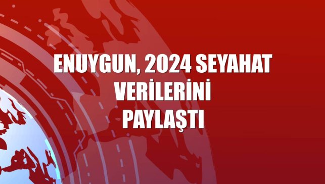 Enuygun, 2024 seyahat verilerini paylaştı
