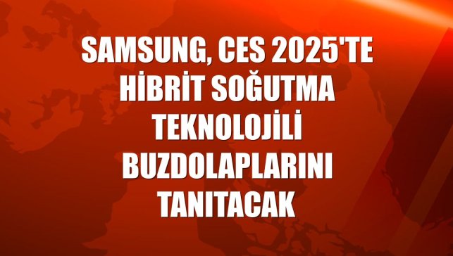Samsung, CES 2025'te hibrit soğutma teknolojili buzdolaplarını tanıtacak