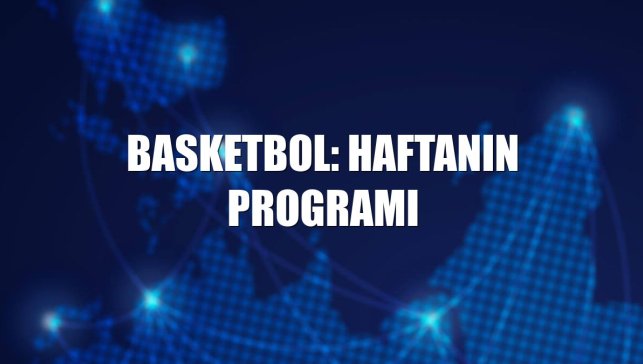 Basketbol: Haftanın programı