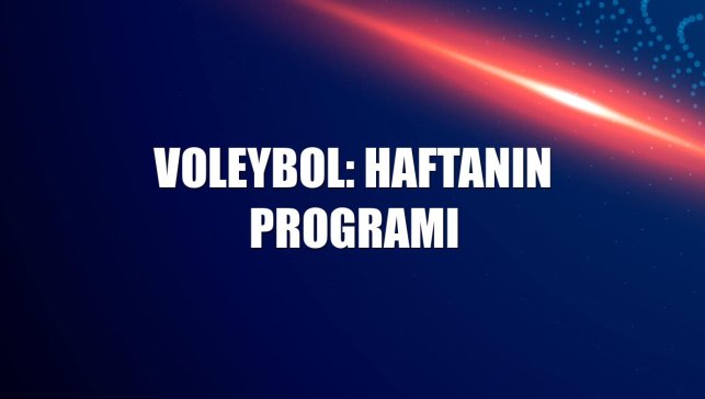 Voleybol: Haftanın programı
