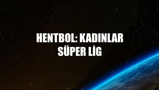 Hentbol: Kadınlar Süper Lig