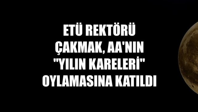 ETÜ Rektörü Çakmak, AA'nın "Yılın Kareleri" oylamasına katıldı