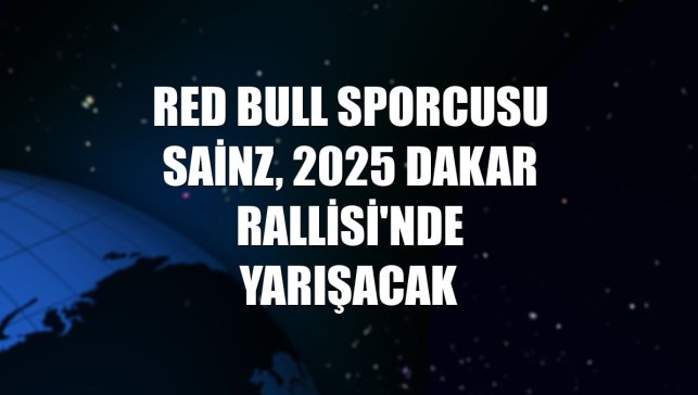 Red Bull sporcusu Sainz, 2025 Dakar Rallisi'nde yarışacak