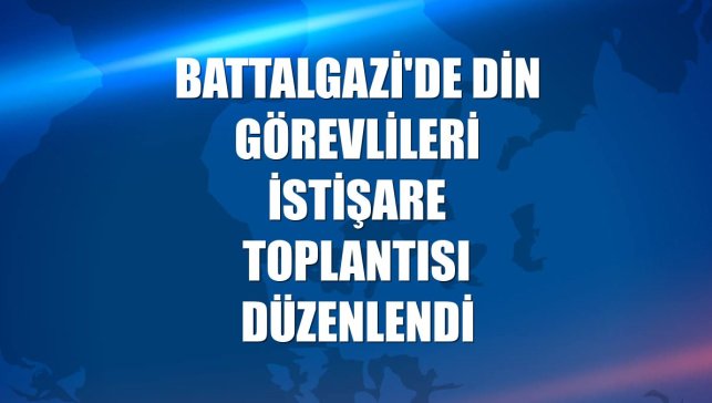 Battalgazi'de din görevlileri istişare toplantısı düzenlendi