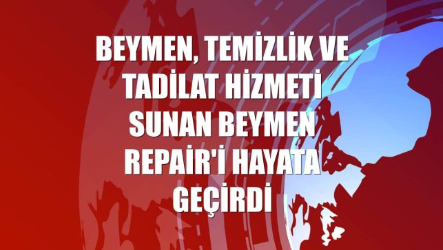 Beymen, temizlik ve tadilat hizmeti sunan Beymen Repair'i hayata geçirdi